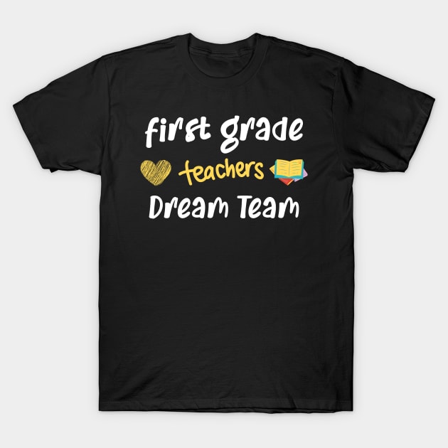 First Grade Teacher Dream Team T-Shirt by CreativeWidgets